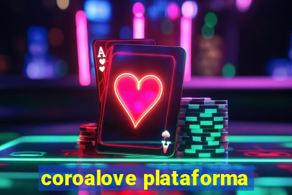 coroalove plataforma